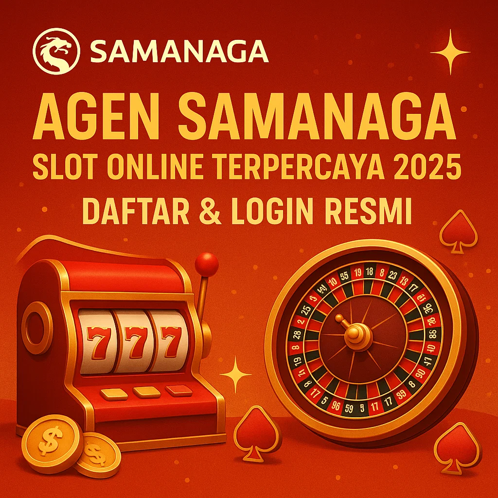 Agen Samanaga : Slot Online Terpercaya 2025, Daftar & Login Resmi
